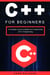 C++ for Beginners: A Complete Course to Master the Fundamentals of C++ Programming