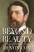 Beyond Beauty - A Portrait of John Singer Sargent