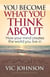You Become What You Think About: How Your Mind Creates the World You Live In