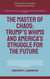 The Master Of Chaos: Trump’s Whims And America’s Struggle For The Future - Essays, Reports and Analyses