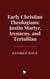 Early Christian Theologians: Justin Martyr, Irenaeus, and Tertullian