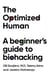 The Optimized Human - A beginner's guide to biohacking