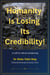 Humanity is Losing its Credibility !