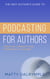 The Indy Author's Guide to Podcasting for Authors: Creating Connections, Community, and Income - The Indy Author