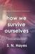 How We Survive Ourselves