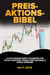 Preis-Aktions-Bibel:    4 Leistungsstarke Techniken für Intelligentere Trades und Maximale Forex-Gewinne