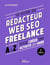 Le guide du rédacteur web seo freelance - Les étapes de A à Z pour créer une activité qui dure