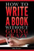 How to Write a Book Without Going Crazy - Mike Reuther Writing Books