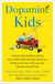 Dopamine Kids - A Science-Based Plan to Rewire Your Child's Brain and Take Back Your Family in the Age of Screens and Ultraprocessed Foods