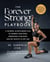The Forever Strong™ PLAYBOOK - A Six-Week, Science-Based Plan to Sharpen Your Mind, Strengthen Your Body, and Get Healthy at Any Age