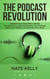 The Podcast Revolution - The Podcast Revolution, #1
