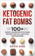 Ketogenic Fat Bombs: 100+ Sweet & Savory Keto Fat Bomb Recipes That Will Leave You Wanting More!