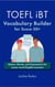 TOEFL iBT Vocabulary Builder for Score 50+: Idioms, Words, and Expressions for Lower-Level English Learners