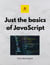 Just the basics of JavaScript