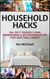 Household Hacks: 150+ Do It Yourself Home Improvement & DIY Household Tips That Save Time & Money