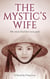 The Mystic's Wife: A novel about Living with a Free Spirit
