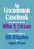 An Uncommon Casebook: The Complete Clinical Work of Milton H. Erickson, M.D.