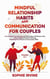Mindful Relationship Habits and Communication for Couples: 2 Books in 1: How to Improve Your Marriage in 25 Minutes a Day + Enhance Emotional Intimacy, Using Only 3 Effective Conversational Skills