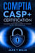 CompTIA CASP+ Certification The Ultimate Study Guide To Master the Advanced Security Practitioner Exam