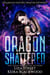 Dragon Shattered - Spellbound Shifters: Dragons Entwined, #1