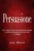 Persuasione: I 9+1 segreti sulla manipolazione mentale e come stravolgeranno la tua vita in meglio