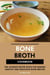 Bone Broth Cookbook: The Ultimate Recipe Book for Making Healthy and Delicious Bone Broths