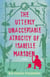 The Utterly Unacceptable Atrocity of Isabelle Marsden - A Novel