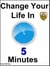 Change Your Life In 5 Minutes