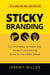 Sticky Branding: 12.5 Principles to Stand Out, Attract Customers & Grow an Incredible Brand