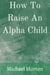 How To Raise An Alpha Child