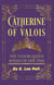 Catherine of Valois: The Tudor Queen Ahead of Her Time - Snarky Mini Bios: The War of the Roses, #1