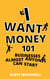 I Want Money: 101 Businesses Almost Anyone Can Start
