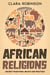 African Religions: Ancient Traditional Beliefs and Practices