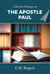 E. W. Rogers on the Apostle Paul - Collected Writings of E. W. Rogers