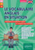 Le vocabulaire anglais en situation (A2-B1-B2) - L'essentiel du vocabulaire anglais en contexte et par l'exemple