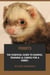 Ferrets: The Essential Guide to Raising, Training & Caring for A Ferret.