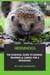 Hedgehogs: The Essential Guide to Raising, Training & Caring for A Hedgehog.