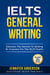 IELTS General Writing: Discover The Secrets To Writing 8+ Answers For The IELTS Exam!