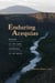 Enduring Acequias - Wisdom of the Land, Knowledge of the Water