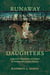 Runaway Daughters - Seduction, Elopement, and Honor in Nineteenth-Century Mexico