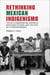 Rethinking Mexican Indigenismo - The INI's Coordinating Center in Highland Chiapas and the Fate of a Utopian Project