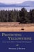 Protecting Yellowstone - Science and the Politics of National Park Management