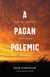A Pagan Polemic - Reflections on Nature, Consciousness, and Anarchism