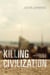 Killing Civilization - A Reassessment of Early Urbanism and Its Consequences