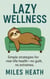 Lazy Wellness: Stay Healthy Without Obsessing