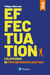 Effectuation - Les principes de l'entrepreneuriat pour tous