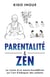 Parentalité et Zen - La vision d'un moine bouddhiste sur l'art d’éduquer des enfants