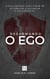 Desarmando o Ego: O guia prático para parar de se sabotar e alcançar o seu potencial