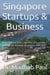 Singapore Startups & Business: Make Millions US$ in Months; Is It Possible? Explore the Wisdom, Strategies, Cues and Tricks