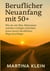 Beruflicher Neuanfang mit 50+ (bebildert) - Wie du mit Mut, Motivation und den richtigen Schritten einen neuen beruflichen Weg einschlägst